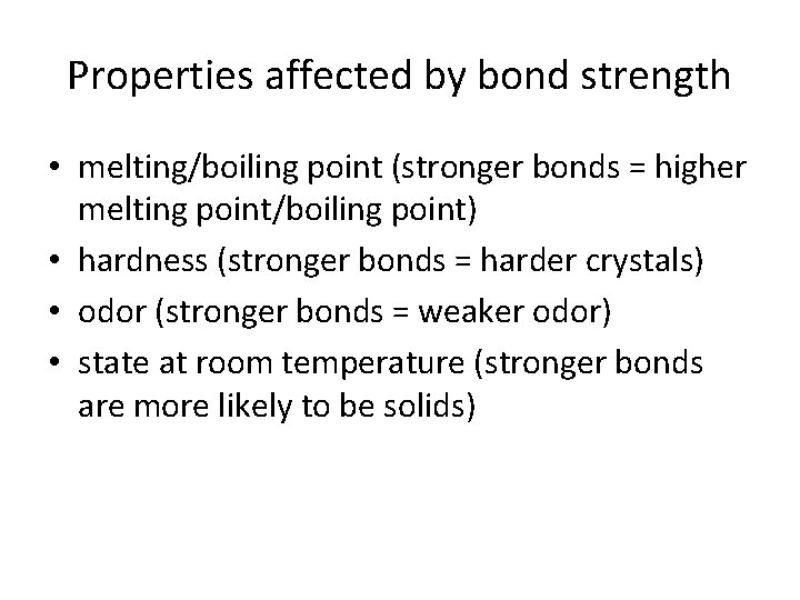 Properties affected by bond strength • melting/boiling point (stronger bonds = higher melting point/boiling