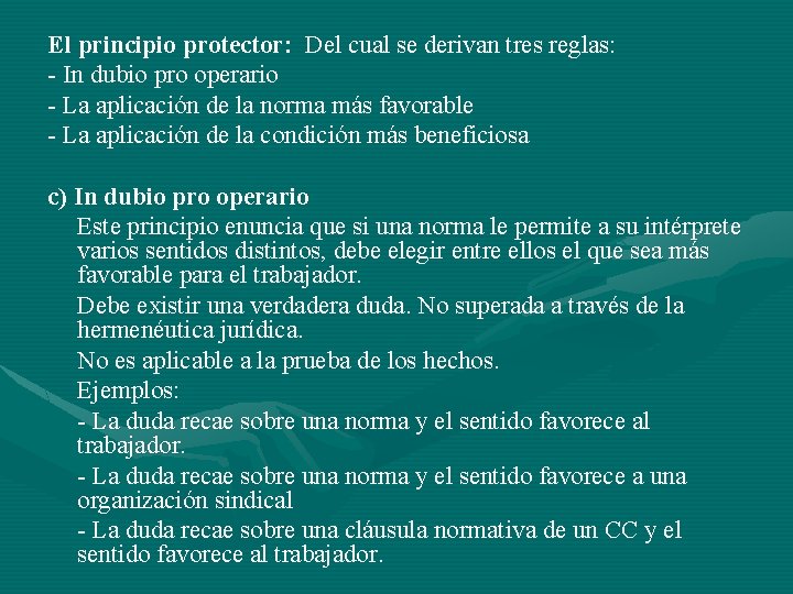 El principio protector: Del cual se derivan tres reglas: - In dubio pro operario