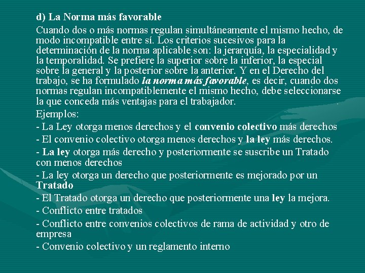 d) La Norma más favorable Cuando dos o más normas regulan simultáneamente el mismo