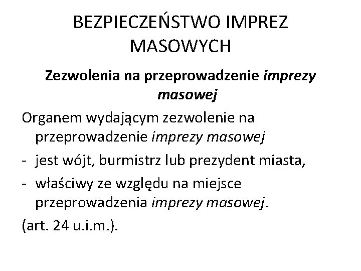 BEZPIECZEŃSTWO IMPREZ MASOWYCH Zezwolenia na przeprowadzenie imprezy masowej Organem wydającym zezwolenie na przeprowadzenie imprezy