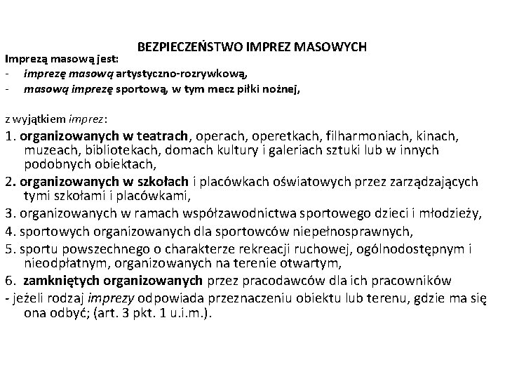 BEZPIECZEŃSTWO IMPREZ MASOWYCH Imprezą masową jest: - imprezę masową artystyczno-rozrywkową, - masową imprezę sportową,