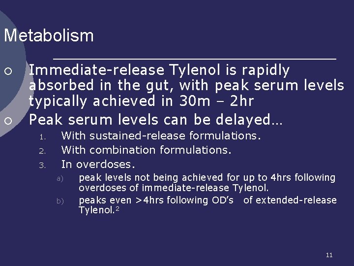 Metabolism ¡ ¡ Immediate-release Tylenol is rapidly absorbed in the gut, with peak serum