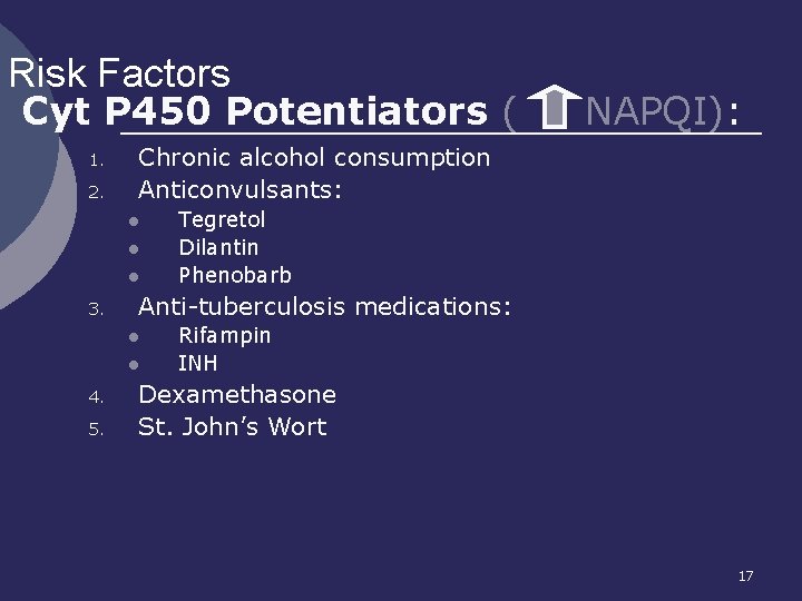 Risk Factors Cyt P 450 Potentiators ( 1. 2. Chronic alcohol consumption Anticonvulsants: l