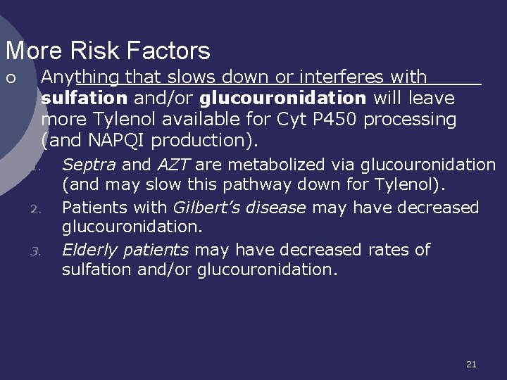 More Risk Factors ¡ Anything that slows down or interferes with sulfation and/or glucouronidation