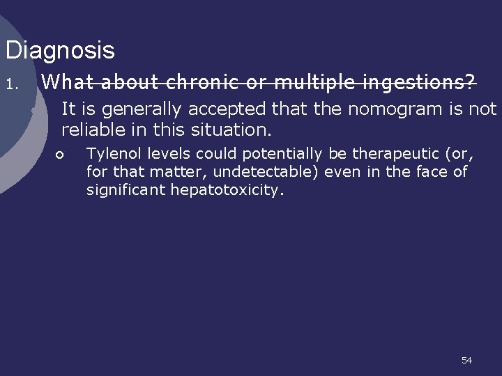 Diagnosis What about chronic or multiple ingestions? 1. l It is generally accepted that