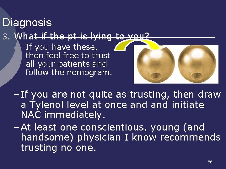 Diagnosis 3. What if the pt is lying to you? l If you have