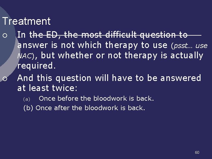 Treatment ¡ ¡ In the ED, the most difficult question to answer is not