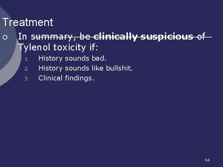 Treatment ¡ In summary, be clinically suspicious of Tylenol toxicity if: 1. 2. 3. Treatment ¡ In summary, be clinically suspicious of Tylenol toxicity if: 1. 2. 3.