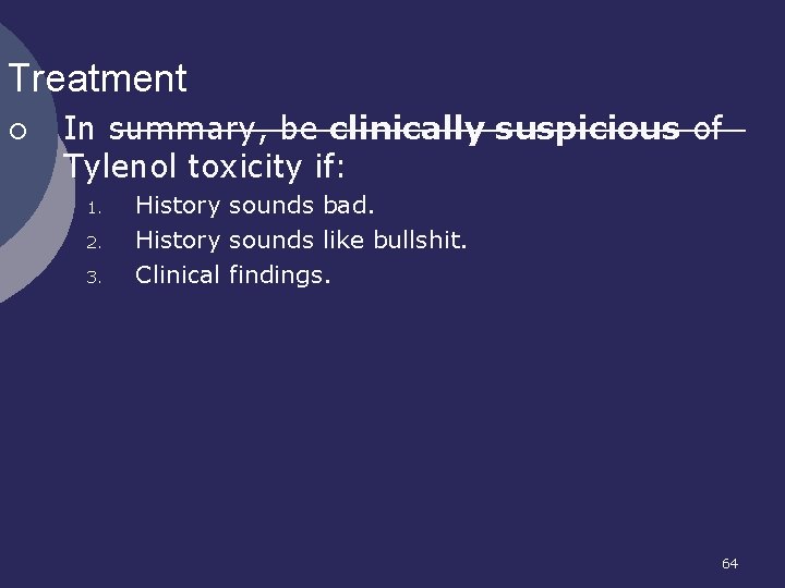 Treatment ¡ In summary, be clinically suspicious of Tylenol toxicity if: 1. 2. 3.