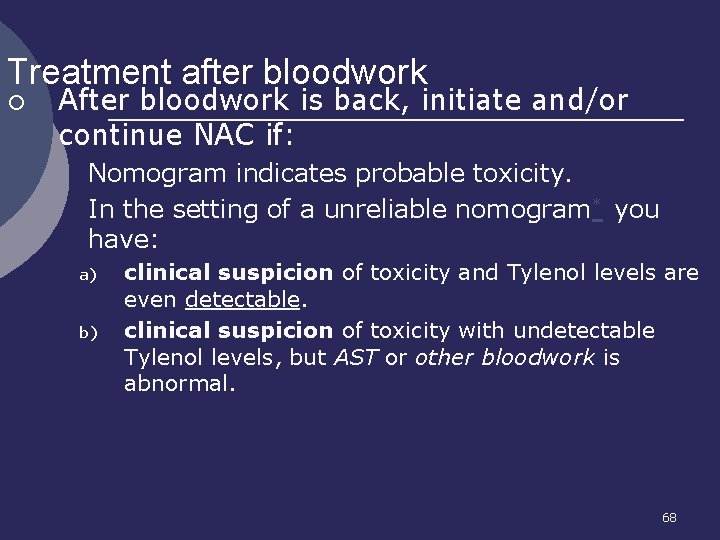 Treatment after bloodwork ¡ After bloodwork is back, initiate and/or continue NAC if: 1.