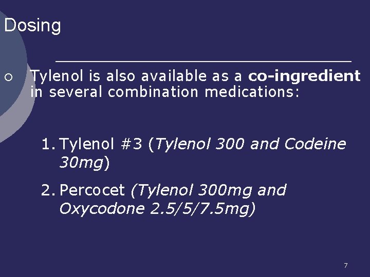 Dosing ¡ Tylenol is also available as a co-ingredient in several combination medications: 1.