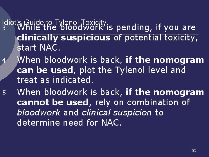 Idiot’s Guide to Tylenol Toxicity 3. 4. 5. While the bloodwork is pending, if