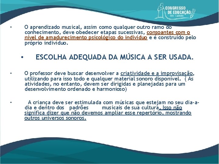 O aprendizado musical, assim como qualquer outro ramo do conhecimento, deve obedecer etapas sucessivas,