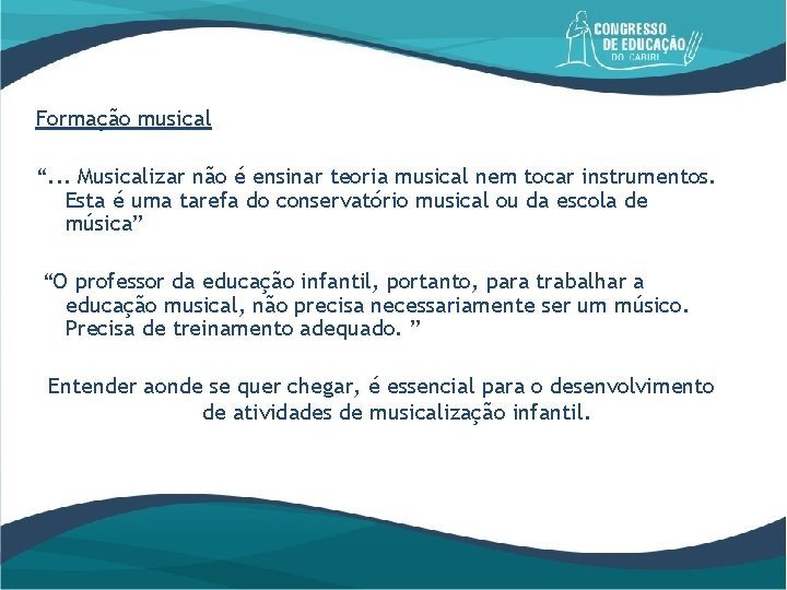 Formação musical “. . . Musicalizar não é ensinar teoria musical nem tocar instrumentos.