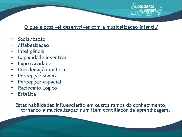 O que é possível desenvolver com a musicalização infantil? • • • Socialização Alfabetização