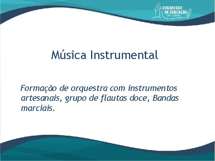 Música Instrumental Formação de orquestra com instrumentos artesanais, grupo de flautas doce, Bandas marciais.