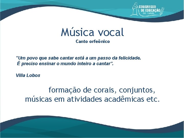 Música vocal Canto orfeônico "Um povo que sabe cantar está a um passo da