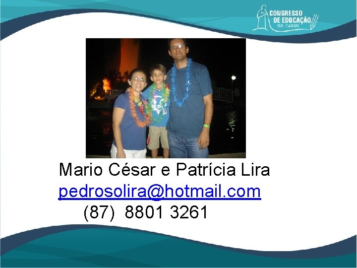 Mario César e Patrícia Lira pedrosolira@hotmail. com (87) 8801 3261 