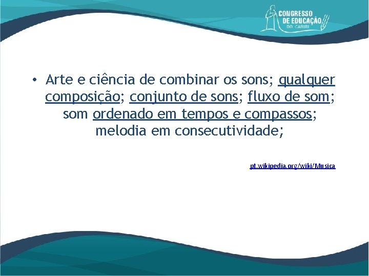  • Arte e ciência de combinar os sons; qualquer composição; conjunto de sons;