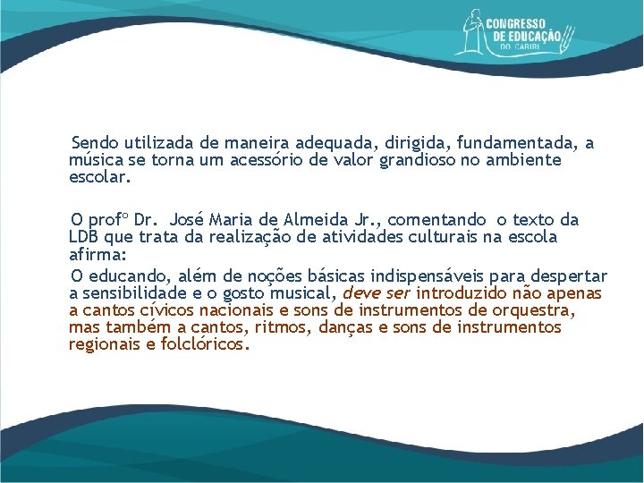 Sendo utilizada de maneira adequada, dirigida, fundamentada, a música se torna um acessório de