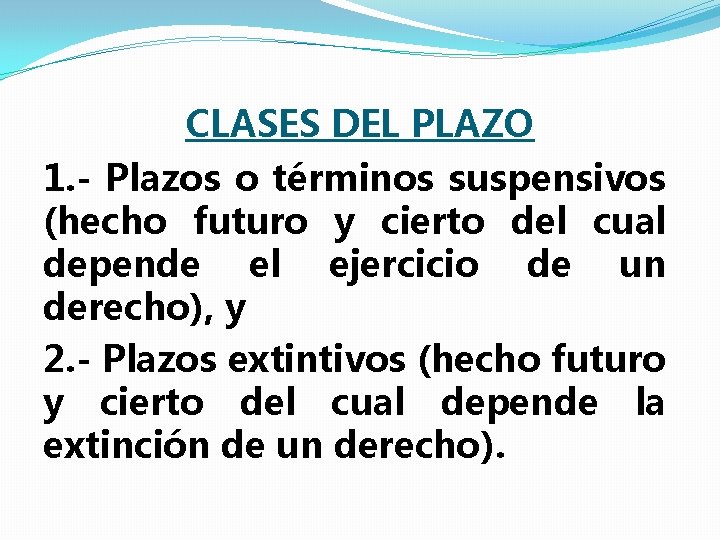 CLASES DEL PLAZO 1. - Plazos o términos suspensivos (hecho futuro y cierto del