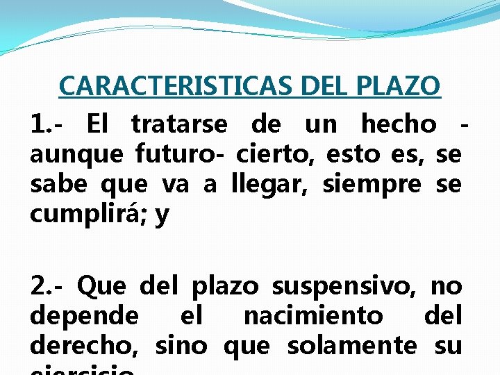 CARACTERISTICAS DEL PLAZO 1. - El tratarse de un hecho aunque futuro- cierto, esto