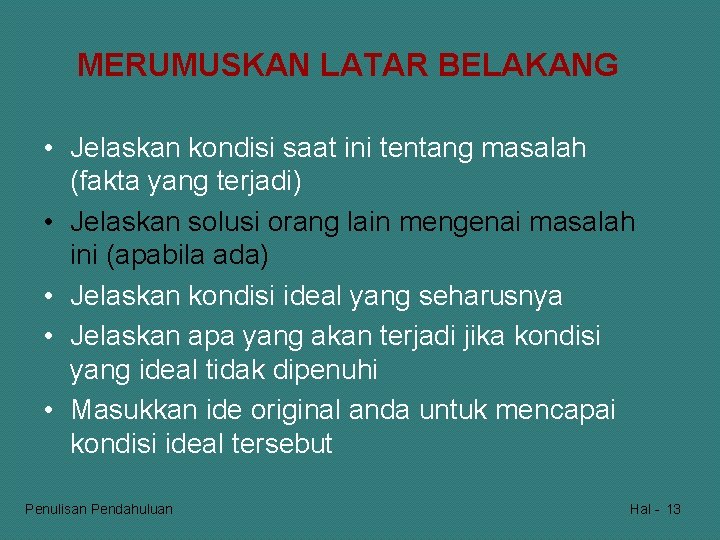 MERUMUSKAN LATAR BELAKANG • Jelaskan kondisi saat ini tentang masalah (fakta yang terjadi) •