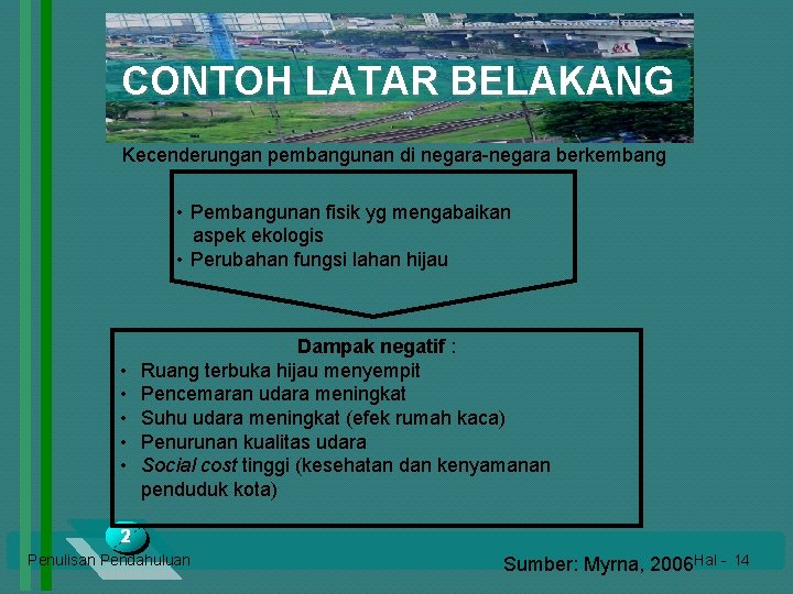 CONTOH LATAR BELAKANG Kecenderungan pembangunan di negara-negara berkembang • Pembangunan fisik yg mengabaikan aspek