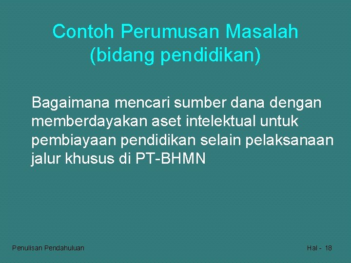 Contoh Perumusan Masalah (bidang pendidikan) Bagaimana mencari sumber dana dengan memberdayakan aset intelektual untuk