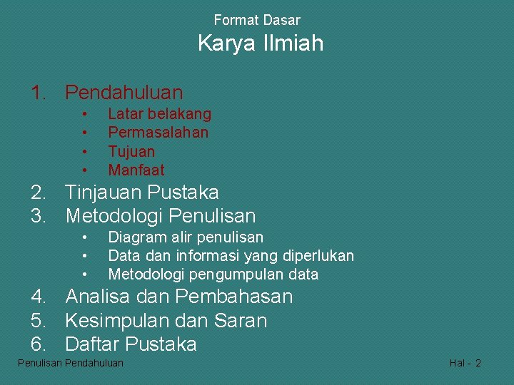 Format Dasar Karya Ilmiah 1. Pendahuluan • • Latar belakang Permasalahan Tujuan Manfaat 2.