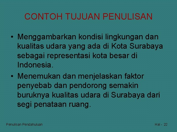 CONTOH TUJUAN PENULISAN • Menggambarkan kondisi lingkungan dan kualitas udara yang ada di Kota