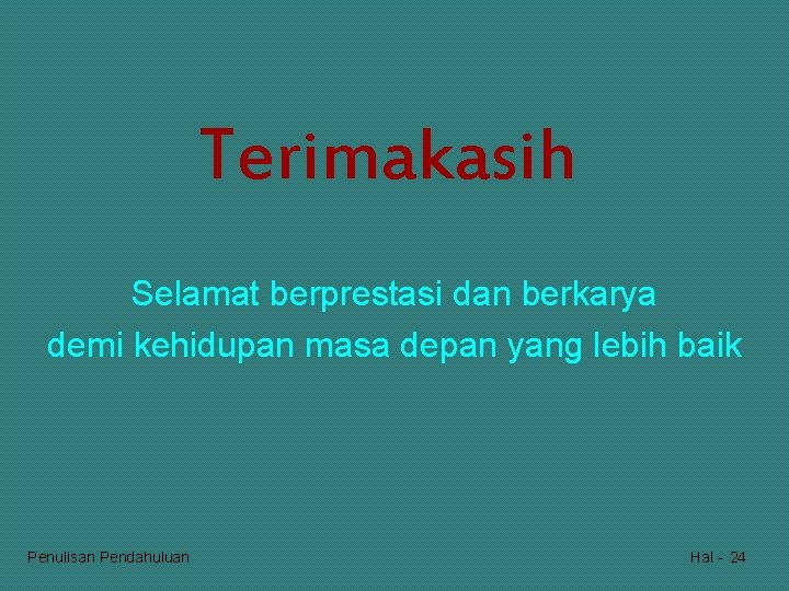 Terimakasih Selamat berprestasi dan berkarya demi kehidupan masa depan yang lebih baik Penulisan Pendahuluan