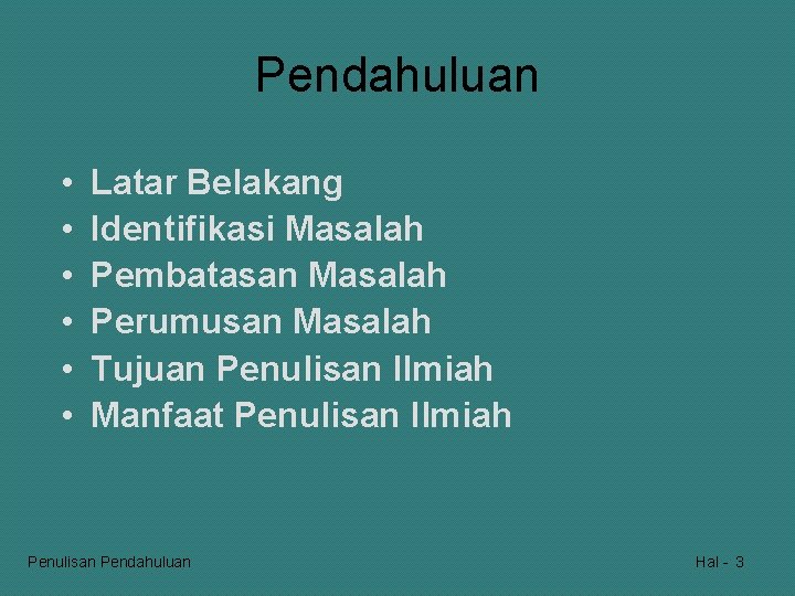 Pendahuluan • • • Latar Belakang Identifikasi Masalah Pembatasan Masalah Perumusan Masalah Tujuan Penulisan