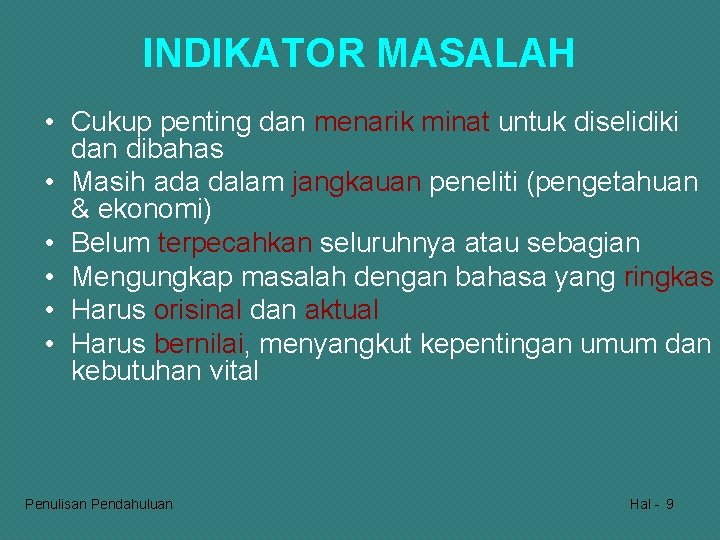 INDIKATOR MASALAH • Cukup penting dan menarik minat untuk diselidiki dan dibahas • Masih