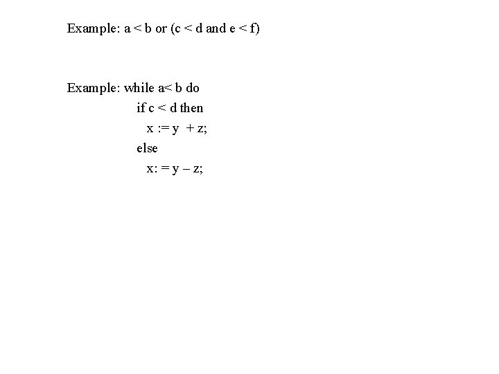 Example: a < b or (c < d and e < f) Example: while