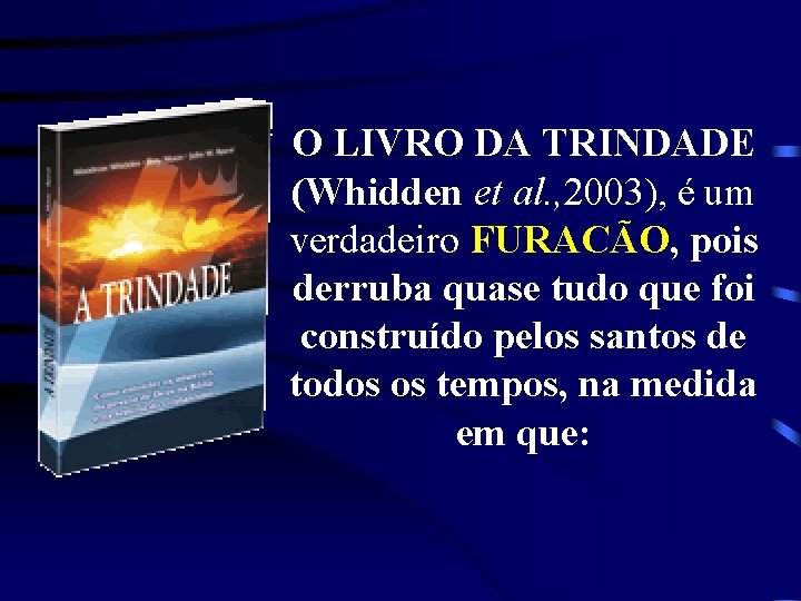 O LIVRO DA TRINDADE (Whidden et al. , 2003), é um verdadeiro FURACÃO, pois