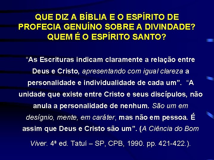 QUE DIZ A BÍBLIA E O ESPÍRITO DE PROFECIA GENUÍNO SOBRE A DIVINDADE? QUEM