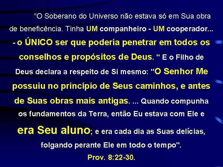 “O Soberano do Universo não estava só em Sua obra de beneficência. Tinha UM