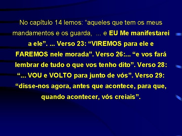 No capítulo 14 lemos: “aqueles que tem os meus mandamentos e os guarda, .