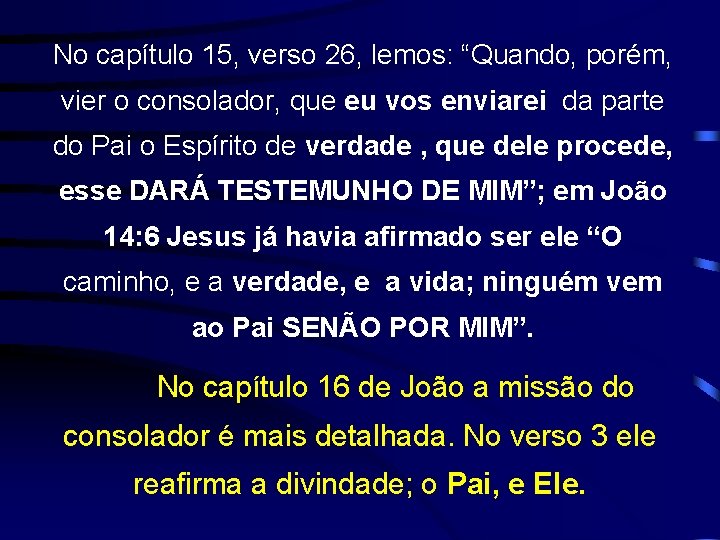 No capítulo 15, verso 26, lemos: “Quando, porém, vier o consolador, que eu vos