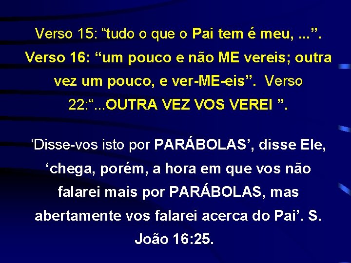 Verso 15: “tudo o que o Pai tem é meu, . . . ”.