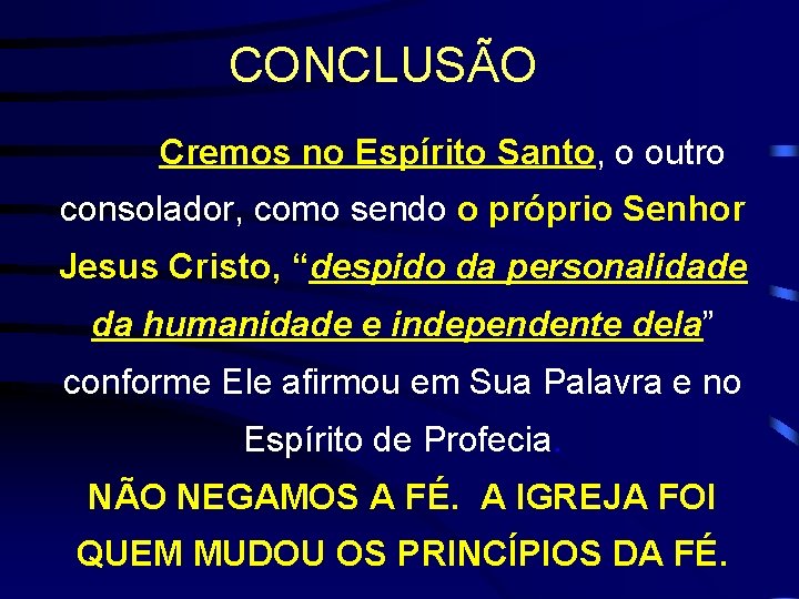 CONCLUSÃO Cremos no Espírito Santo, o outro consolador, como sendo o próprio Senhor Jesus