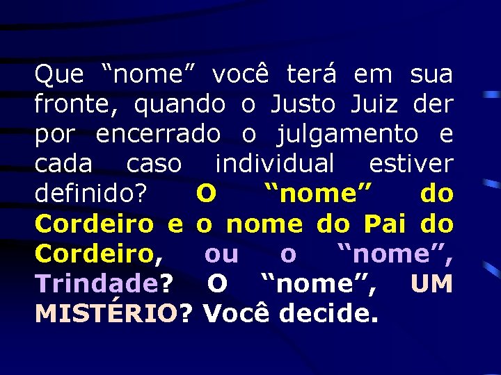 Que “nome” você terá em sua fronte, quando o Justo Juiz der por encerrado