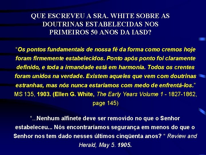 QUE ESCREVEU A SRA. WHITE SOBRE AS DOUTRINAS ESTABELECIDAS NOS PRIMEIROS 50 ANOS DA