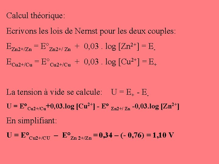 Calcul théorique: Ecrivons les lois de Nernst pour les deux couples: EZn 2+/Zn =