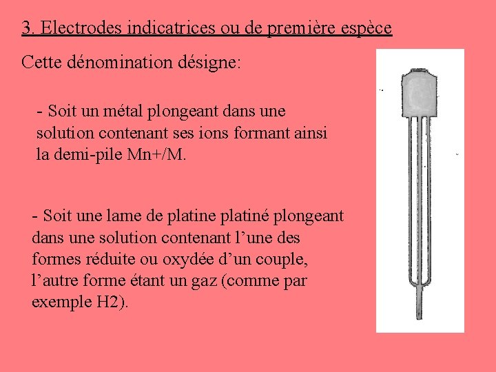 3. Electrodes indicatrices ou de première espèce Cette dénomination désigne: - Soit un métal