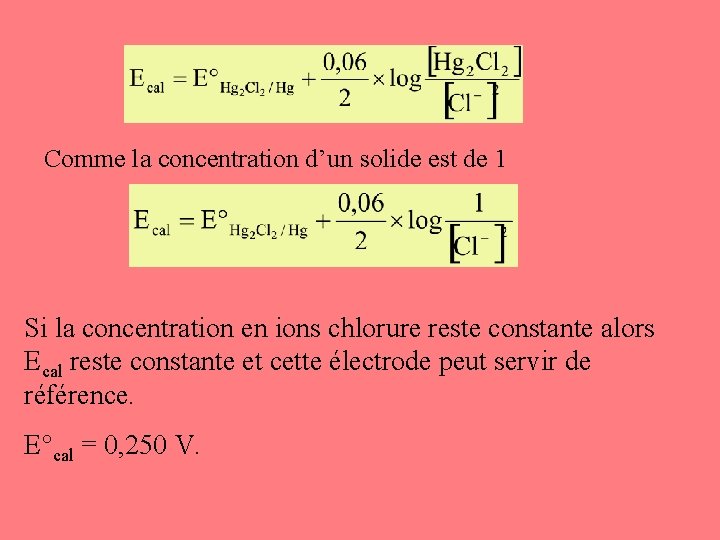 Comme la concentration d’un solide est de 1 Si la concentration en ions chlorure