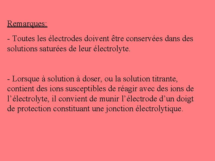 Remarques: - Toutes les électrodes doivent être conservées dans des solutions saturées de leur