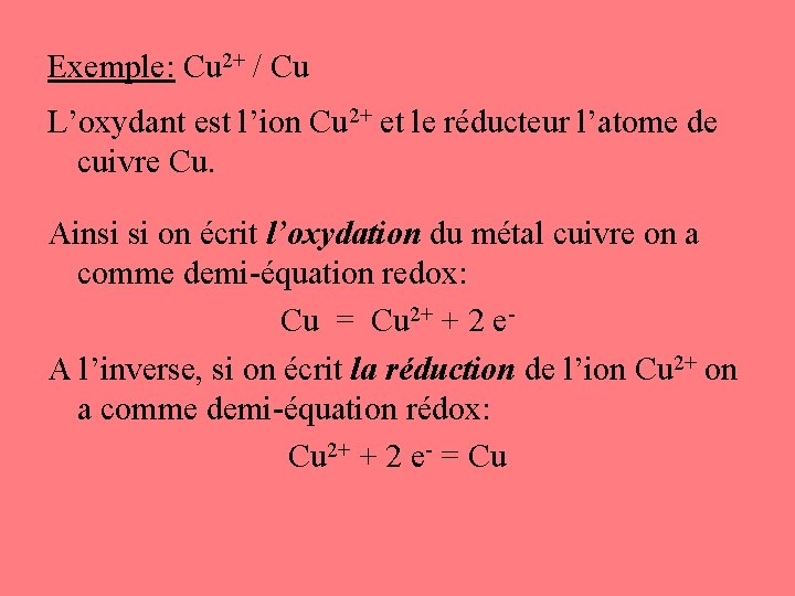 Exemple: Cu 2+ / Cu L’oxydant est l’ion Cu 2+ et le réducteur l’atome