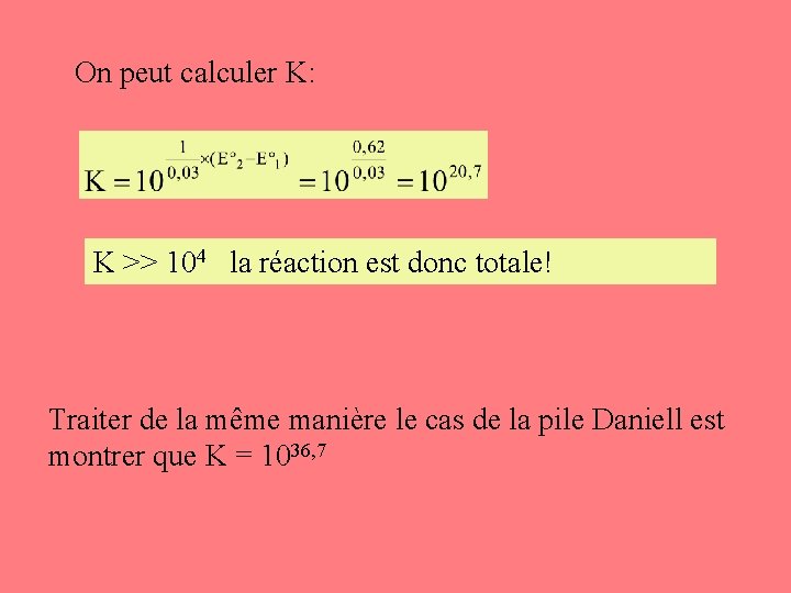 On peut calculer K: K >> 104 la réaction est donc totale! Traiter de